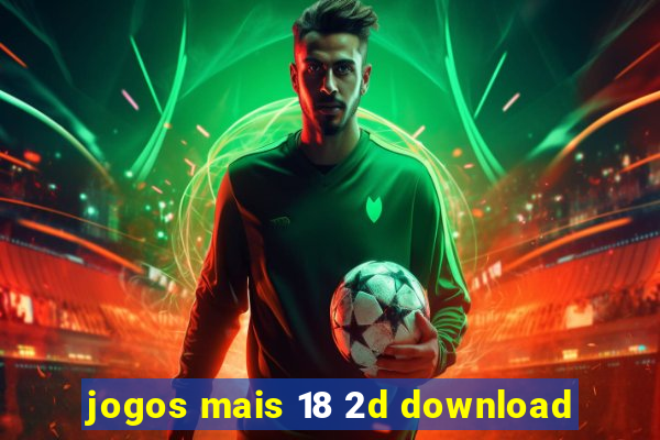 jogos mais 18 2d download